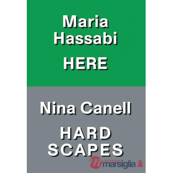 Nina Canell: hardscapes. Maria Hassabi: here. Ediz. italiana e inglese