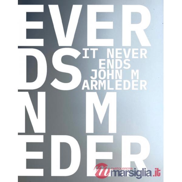John M Armleder & Guests. It Never Ends. Ediz. inglese, francese e olandese
