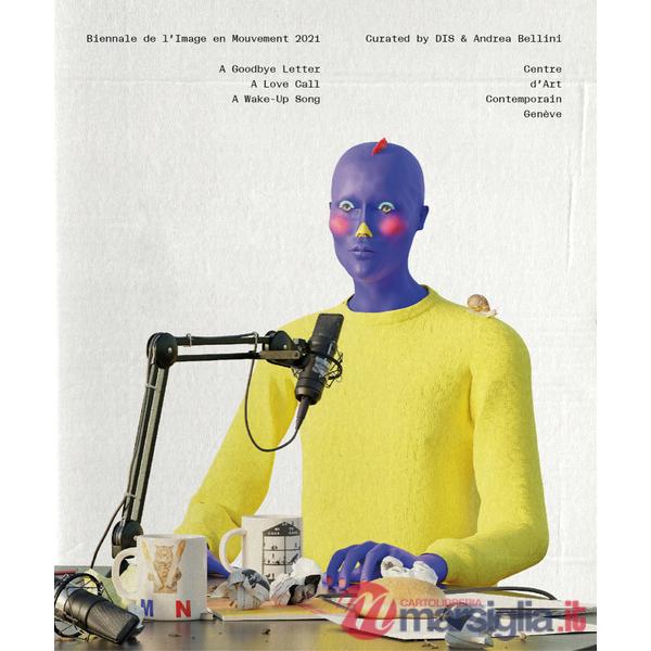 BIM'21: A goodbye letter, a love call, a wake-up song. Biennale de l'Image en Mouvement 2021. Ediz. illustrata