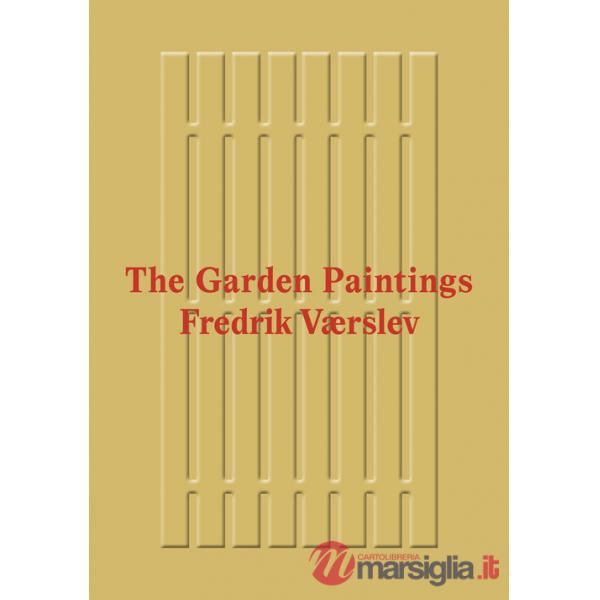 Fredrik Værslev: The Garden Paintings. Ediz. a colori