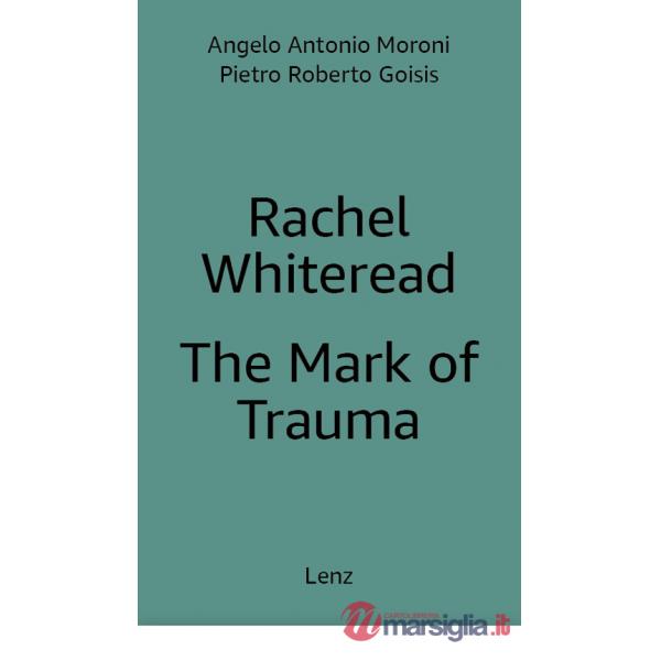 Rachel Whiteread: The Mark of Trauma. Ediz. multilingue