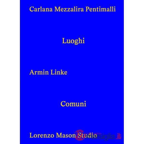 Carlana Mezzalira Pentimall. Luoghi comuni. Ediz. italiana, inglese e tedesca