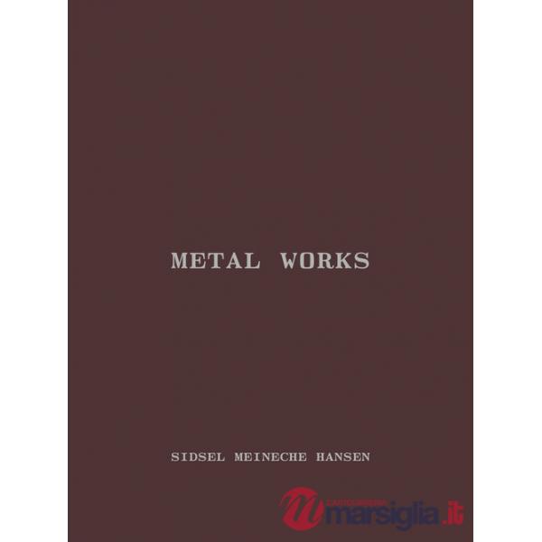 Sidsel Meineche Hansen. Metal works