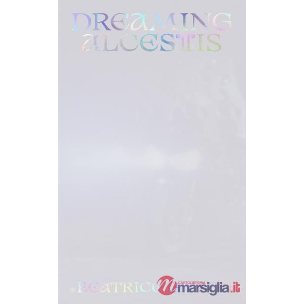 Beatrice Gibson: Dreaming Alcestis. Ediz. multilingue