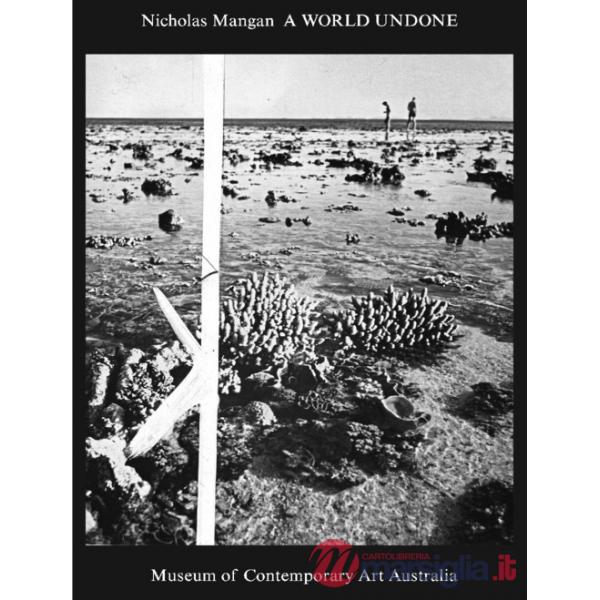 Nicholas Mangan. A world undone. Ediz. illustrata