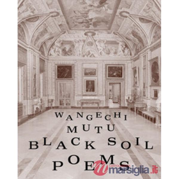 Wangechi Mutu. Black soil poems