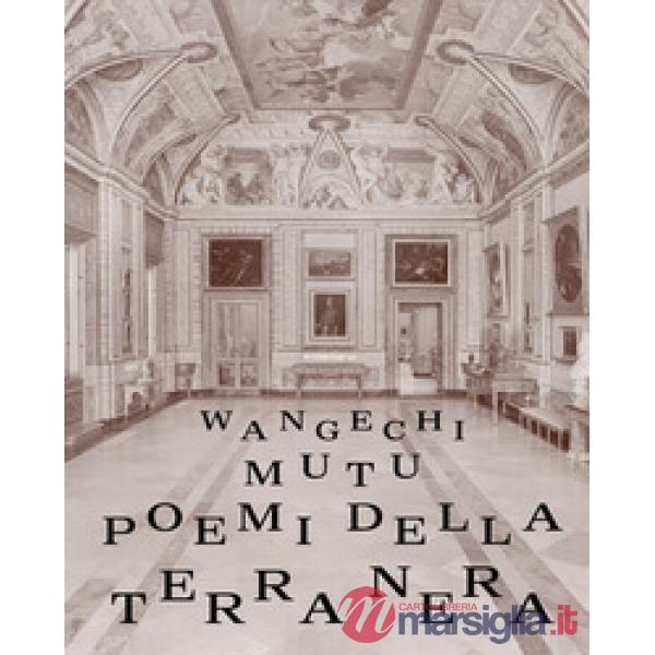 Wangechi Mutu. Poemi della terra nera. Ediz. illustrata