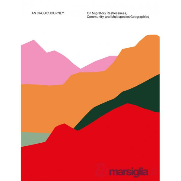 Orobic journey: on migratory restlessness, community, and multispecies geographies (An)