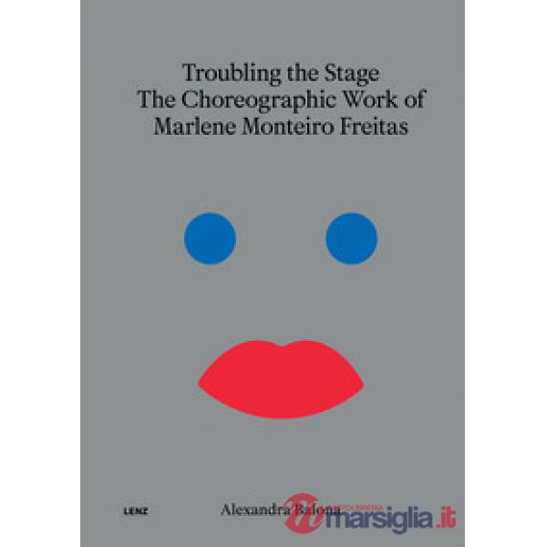 Troubling the stage. The politicality of Marlene Monteiro Freitas' choreographic work