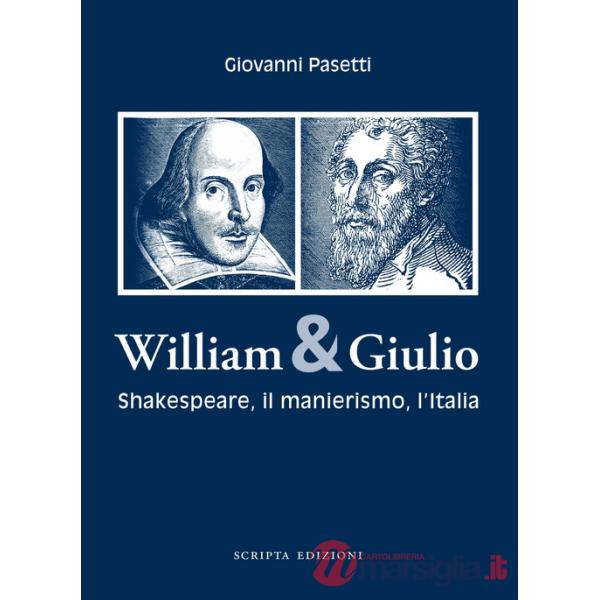 William & Giulio. Shakespeare, il manierismo, l'Italia