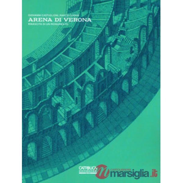 Arena di Verona. Rinascita di un monumento