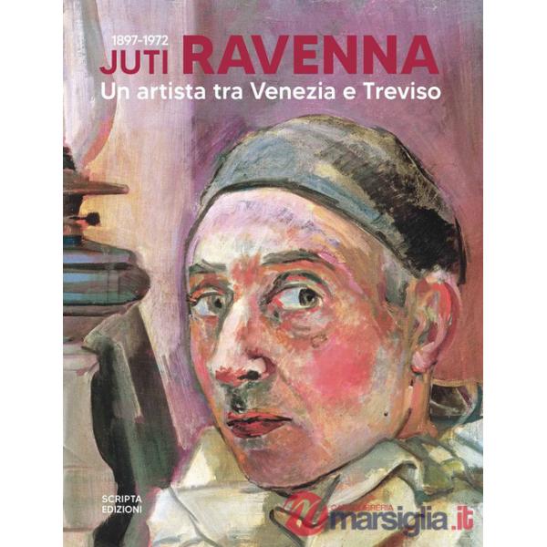Juti Ravenna (1897-1972). Un artista tra Venezia e Treviso