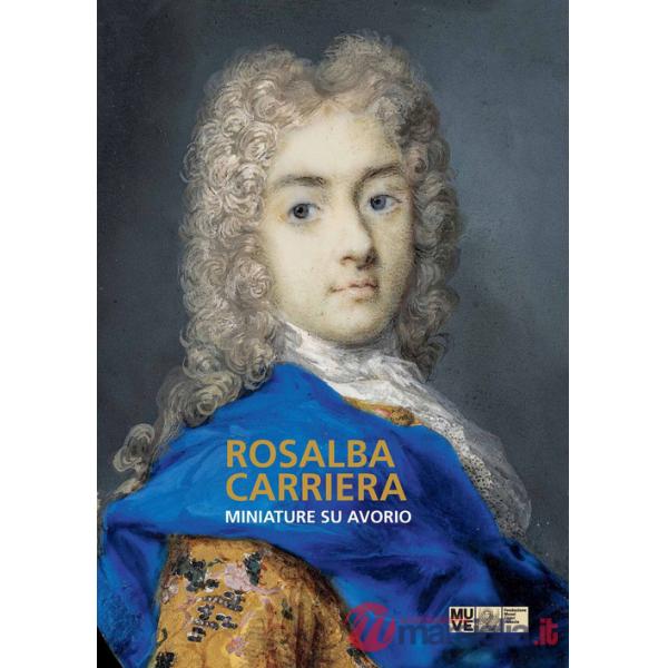 Rosalba Carriera. Miniature su avorio. Ediz. illustrata
