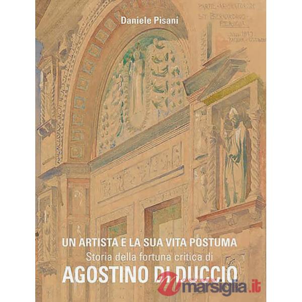 Artista e la sua vita postuma. Storia della fortuna critica di Agostino di Duccio (Un)