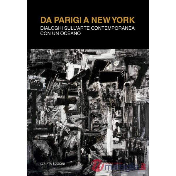 Da Parigi a New York. Dialoghi sull'arte contemporanea con un oceano