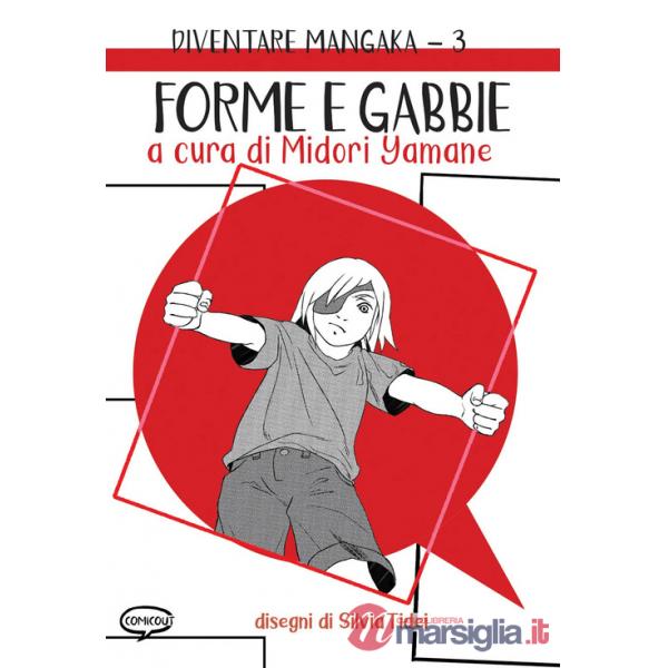 Forme e gabbie. Diventare mangaka. Ediz. illustrata. Vol. 3