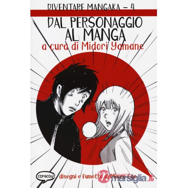 Dal personaggio al manga. Diventare Mangaka. Vol. 4
