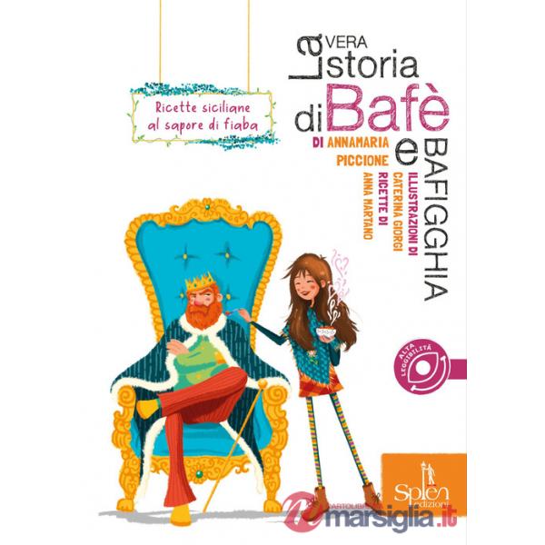 Vera storia di Bafè e Bafigghia. Ricette siciliane al sapore di fiaba (La)