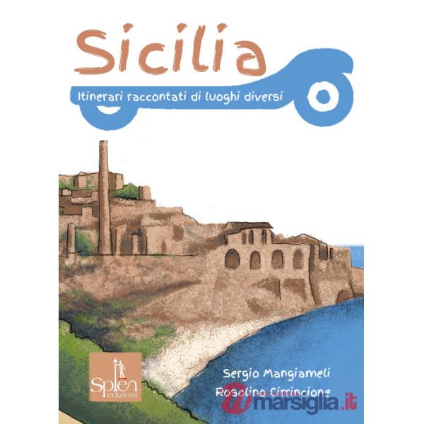 Sicilia. Itinerari raccontati di luoghi diversi