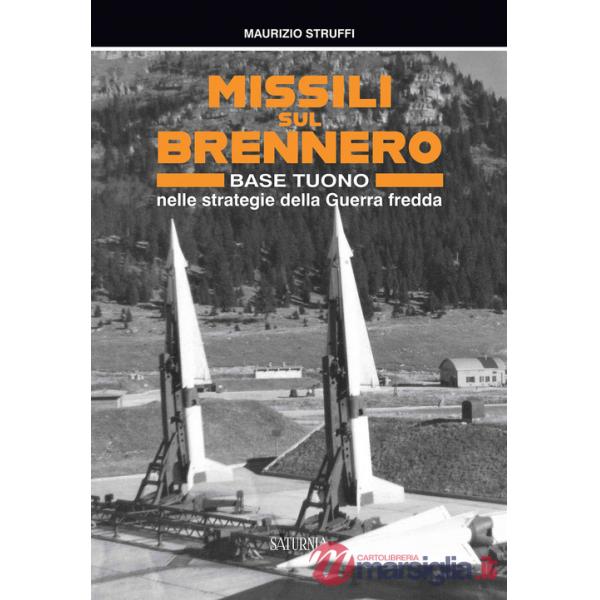 Missili sul Brennero. Base Tuono nelle strategie della Guerra fredda