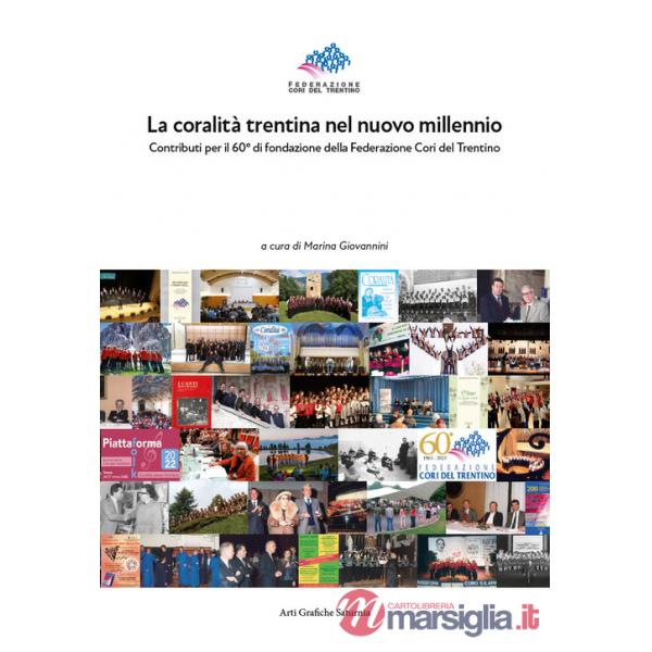 Coralità trentina nel nuovo millennio. Contributi per il 60° di fondazione della Federazione Cori del Trentino (La)