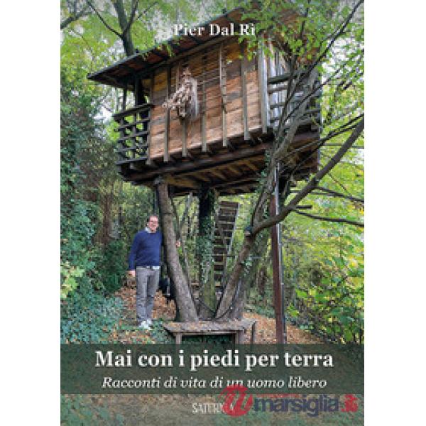 Mai con i piedi per terra. Racconti di vita di un uomo libero
