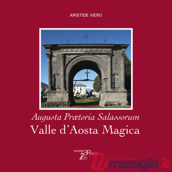 Valle d'Aosta magica. Augusta Praetoria Salassorum