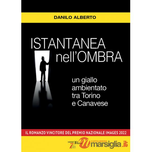 Istantanea nell'ombra. Un giallo ambientato tra Torino e Canavese