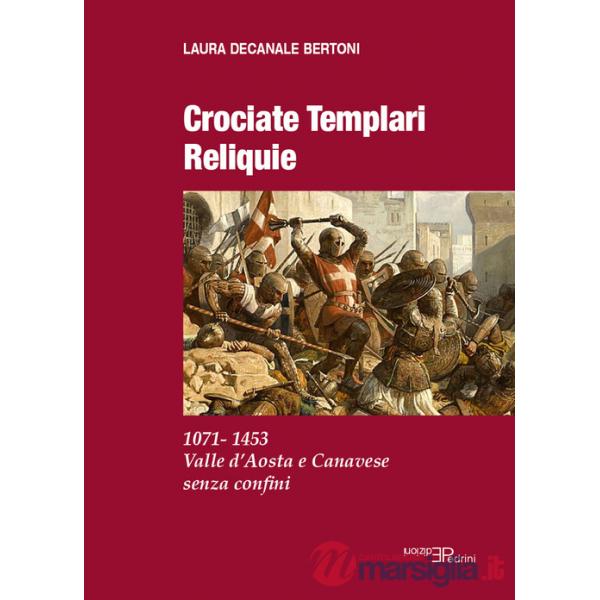Crociate templari reliquie. 1071-1453 Valle d'Aosta e Canavese senza confini