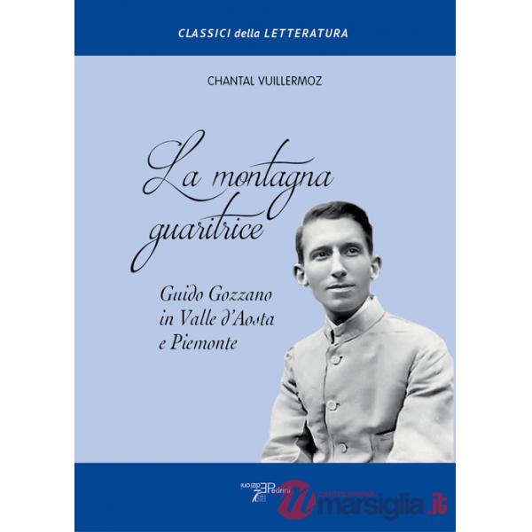 Montagna guaritrice. Guido Gozzano in Valle d'Aosta e Piemonte (La)