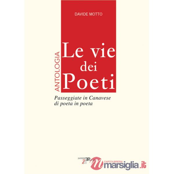 Vie dei poeti. Antologia. Passeggiate in Canavese di poeta in poeta (Le)