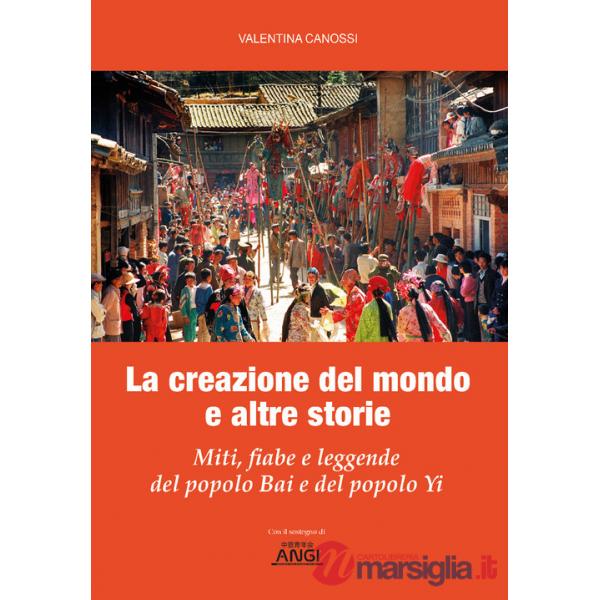 Creazione del mondo e altre storie. Miti, fiabe e leggende del popolo Bai e del popolo Yi (La)