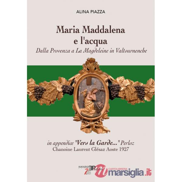Maria Maddalena e l'acqua. Dalla Provenza a La Magdeleine in Valtournenche