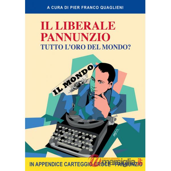 Liberale Pannunzio. Tutto l'oro del mondo? (Il)