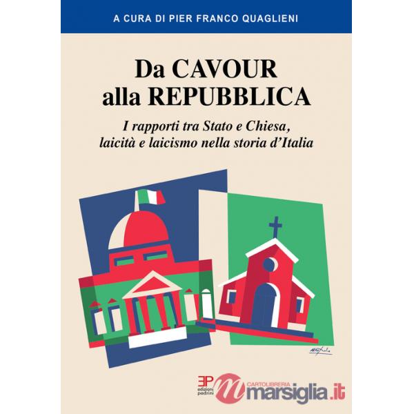 Da Cavour alla Repubblica. I rapporti tra Stato e Chiesa, laicità e laicismo nella storia d'Italia