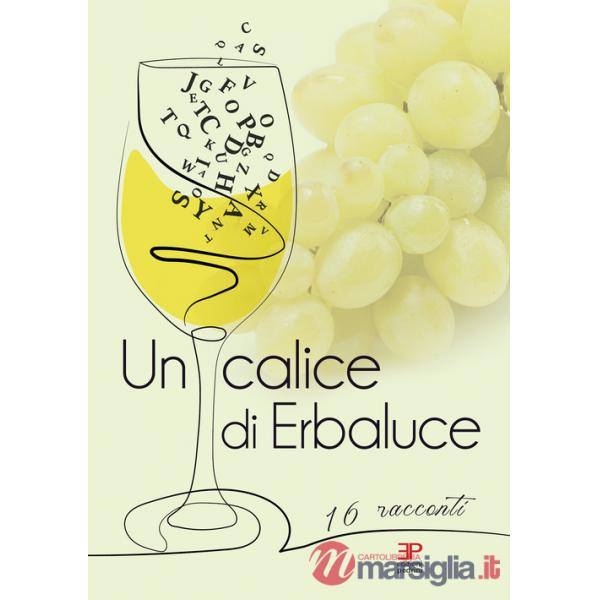 Calice di erbaluce. 16 racconti (Un)