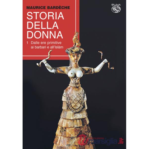 Storia della donna. Vol. 1: Dalle ere primitive ai barbari e all'Islàm