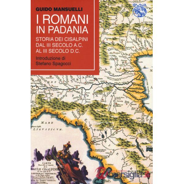 Romani in Padania. Storia dei Cisalpini dal III secolo a.C. al III secolo d.C (I)