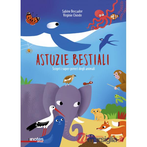 Astuzie bestiali. Scopri i super-poteri degli animali. Ediz. a colori