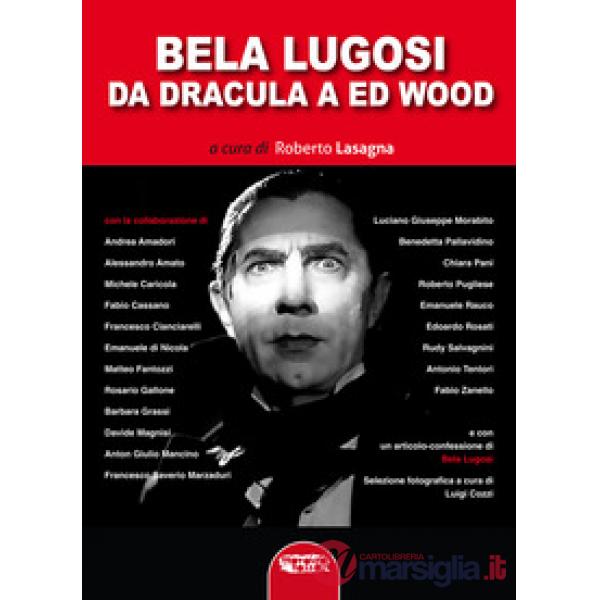 Bela Lugosi. Da Dracula a Ed Wood