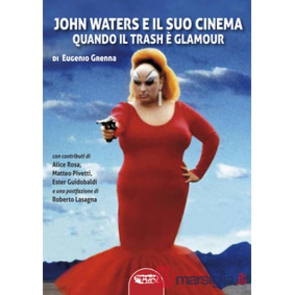 John Waters e il suo cinema. Quando il trash è glamour