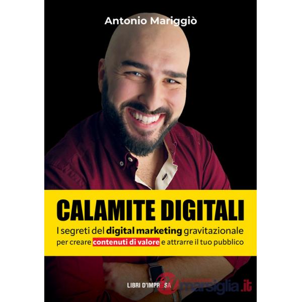 Calamite digitali. I segreti del digital marketing gravitazionale per creare contenuti di valore e attrarre il tuo pubblico