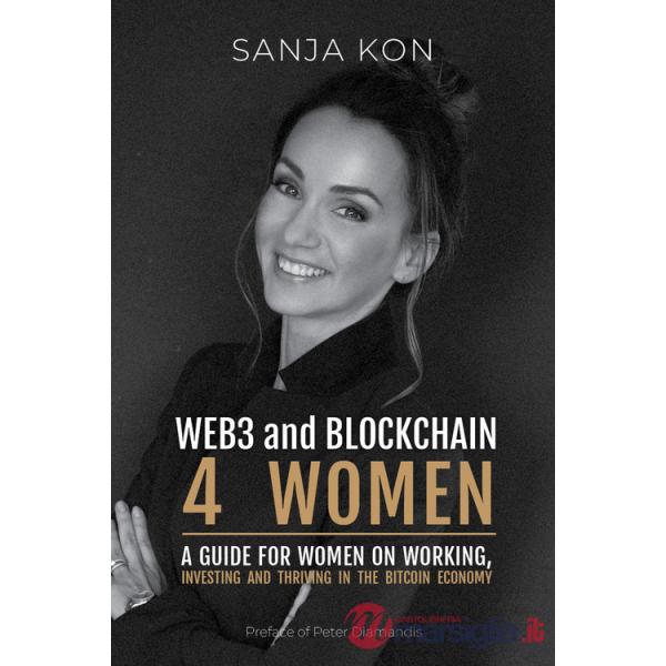 WEB3 and Blockchain 4 Women. A guide for women on working, investing and thriving in the bitcoin economy