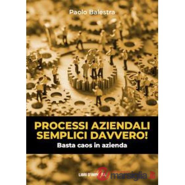 Processi aziendali semplici davvero! Basta caos in azienda