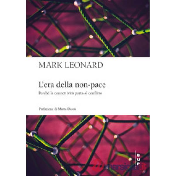 Era della non-pace. Perché la connettività porta al conflitto (L')