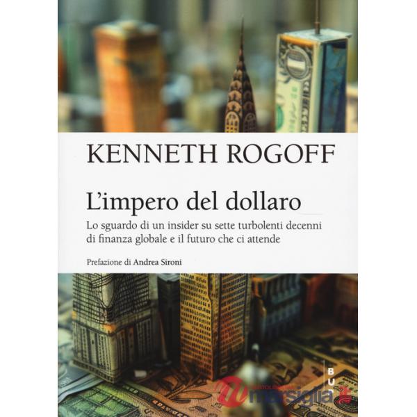 Impero del dollaro. Lo sguardo di un insider su sette turbolenti decenni di finanza globale e il futuro che ci attende (L')