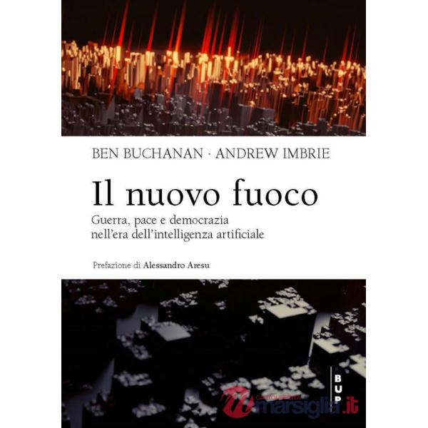 Nuovo fuoco. Guerra, pace e democrazia nell'era dell'intelligenza artificiale (Il)