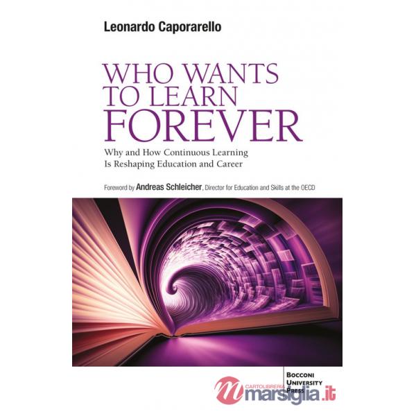 Who wants to learn forever. Why and how continuous learning is reshaping education and career