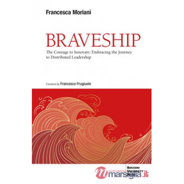 Braveship. The courage to innovate: embracing the journey to distributed leadership