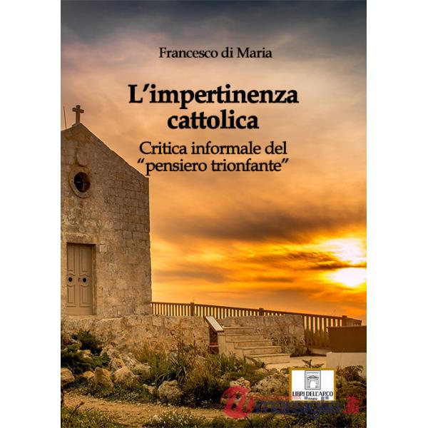 Impertinenza cattolica. Critica informale del «pensiero trionfante» (L')